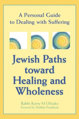 Jewish Paths Toward Healing and Wholeness: A Personal Guide to Dealing with Suffering by Olitzky, Kerry M.
