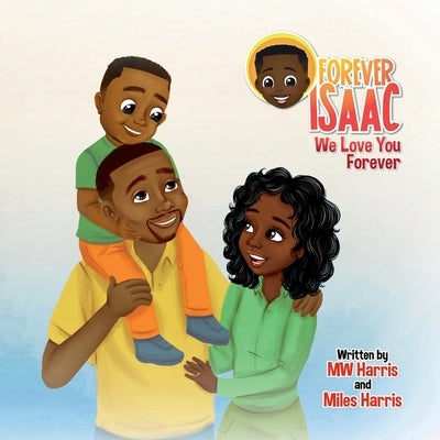 Forever Isaac: We Love You Forever by Harris, Mw