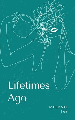 Lifetimes Ago by Jay, Melanie