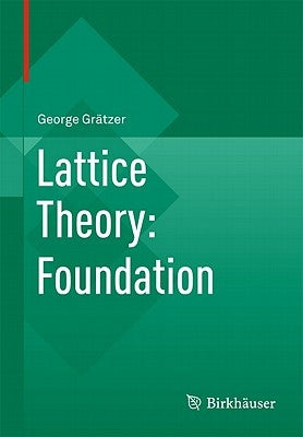 Lattice Theory: Foundation by Grätzer, George