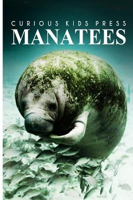 Manatees - Curious Kids Press: Kids book about animals and wildlife, Children's books 4-6 by Press, Curious Kids