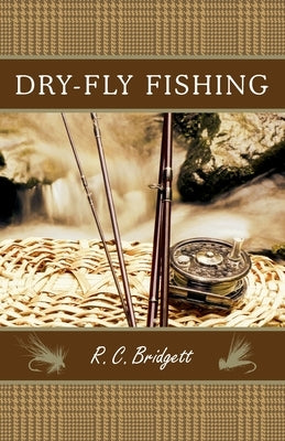 Dry-Fly Fishing: A Guide with a Scottish Perspective by Bridgett, R. C.