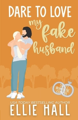 Dare to Love My Fake Husband: Sweet Romantic Comedy by Hall, Ellie