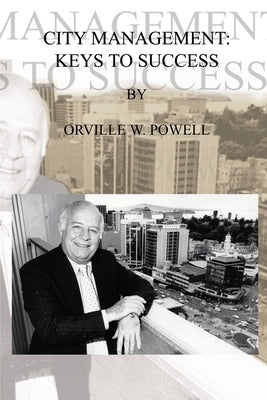 City Management: Keys to Success by Powell, Orville W.