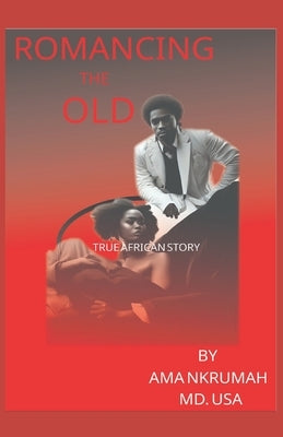 Romancing the Old: True African Story by Nkrumah, Ama