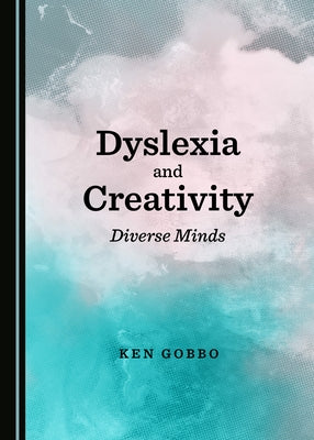 Dyslexia and Creativity: Diverse Minds by Gobbo, Ken