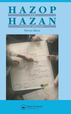 Hazop & Hazan: Identifying and Assessing Process Industry Hazards, Fouth Edition by Kletz, Trevor A.