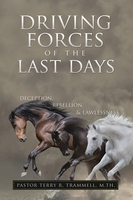 Driving Forces of The Last Days: Deception, Rebellion & Lawlessness by Trammell, M. Th Pastor Terry R.