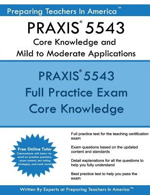 PRAXIS 5543 Core Knowledge and Mild to Moderate Applications: PRAXIS II 5543 CORE Exam by America, Preparing Teachers in