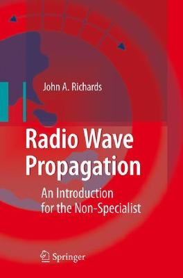 Radio Wave Propagation: An Introduction for the Non-Specialist by Richards, John A.