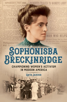 Sophonisba Breckinridge: Championing Women's Activism in Modern America by Jabour, Anya