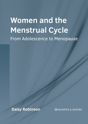 Women and the Menstrual Cycle: From Adolescence to Menopause by Robinson, Daisy