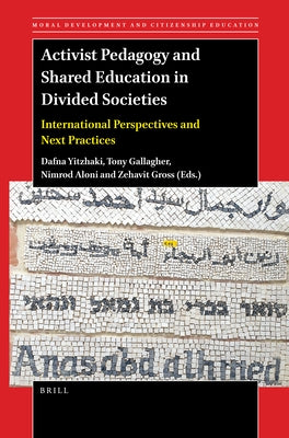 Activist Pedagogy and Shared Education in Divided Societies: International Perspectives and Next Practices by Yitzhaki, Dafna