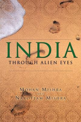 India Through Alien Eyes by Mishra, Mohan