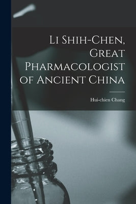 Li Shih-chen, Great Pharmacologist of Ancient China by Chang, Hui-Chien