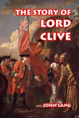 The Story of Lord Clive by Orr, Stewart