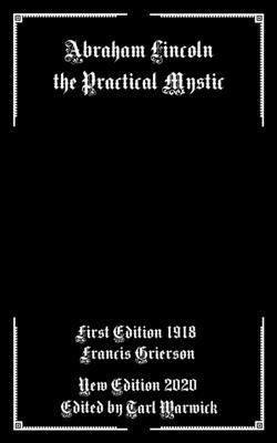 Abraham Lincoln the Practical Mystic by Warwick, Tarl