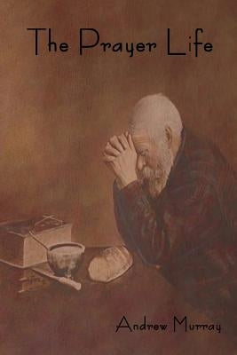 The Prayer Life by Murray, Andrew