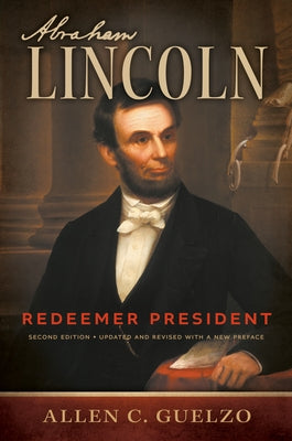 Abraham Lincoln, 2nd Edition: Redeemer President by Guelzo, Allen C.