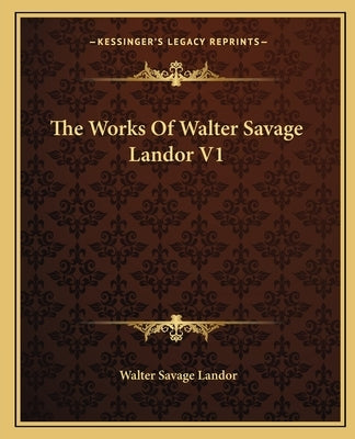 The Works Of Walter Savage Landor V1 by Landor, Walter Savage