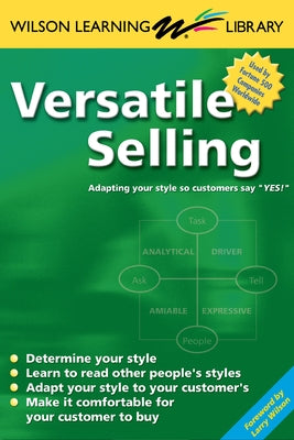 Versatile Selling: Selling the Way Your Customer Wants to Buy by Wilson, Larry