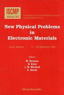 New Physical Problems in Electronic Materials - Proceedings of the 6th Iscmp by Borissov, M.