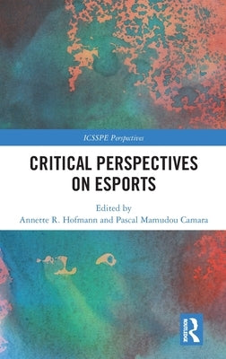 Critical Perspectives on Esports by Hofmann, Annette R.
