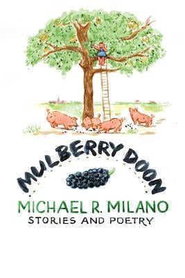 Mulberry Doon: Stories and Poems by Milano, Michael R.