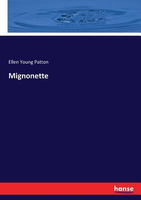Mignonette by Patton, Ellen Young