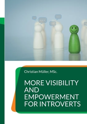 More Visibility and Empowerment for Introverts: Unlock the hidden potential in your team by M?ller, Christian