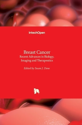 Breast Cancer: Recent Advances in Biology, Imaging and Therapeutics by Done, Susan