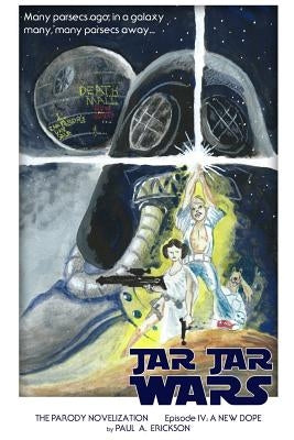 Jar Jar Wars, Episode IV: A New Dope: The Novelization Parody by Erickson, Paul a.