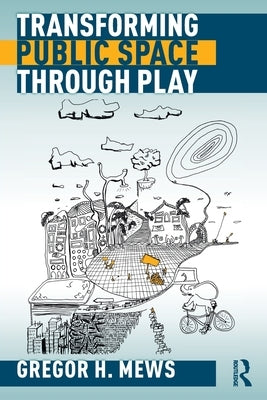 Transforming Public Space Through Play by Mews, Gregor