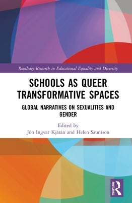Schools as Queer Transformative Spaces: Global Narratives on Sexualities and Gender by Kjaran, Jón Ingvar