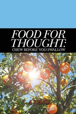 Food for Thought: Chew Before You Swallow by Hall, A. J.