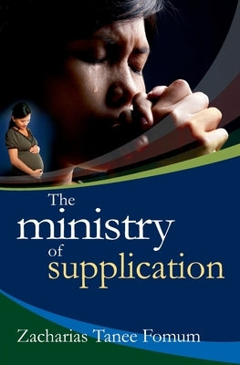 The Ministry of Supplication by Fomum, Zacharias Tanee