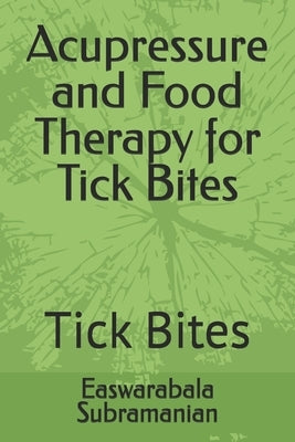 Acupressure and Food Therapy for Tick Bites: Tick Bites by Subramanian, Easwarabala