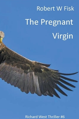 The Pregnant Virgin by Fisk, Robert W.