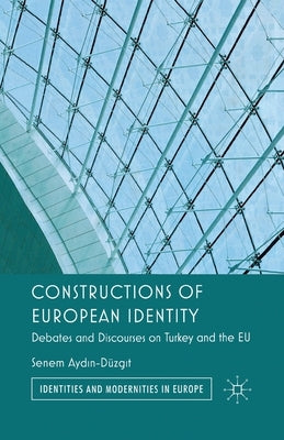 Constructions of European Identity: Debates and Discourses on Turkey and the EU by Loparo, Kenneth A.
