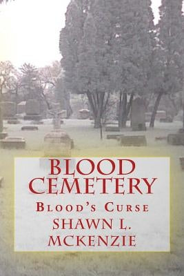 Blood Cemetery: Blood's Curse by McKenzie, Shawn L.
