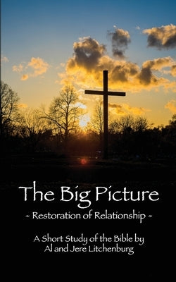 The Big Picture: Restoration of Relationship by Litchenburg, Jere