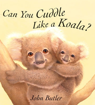 Can You Cuddle Like a Koala? by Butler, John