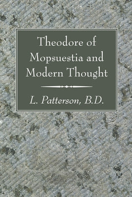 Theodore of Mopsuestia and Modern Thought by Patterson, L. B. D.