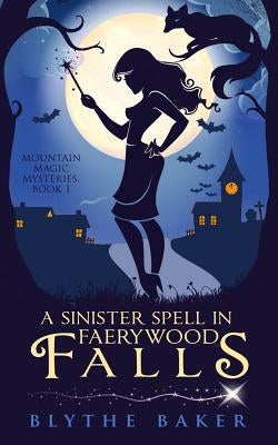A Sinister Spell in Faerywood Falls by Baker, Blythe
