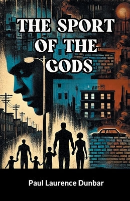 The Sport of the Gods by Dunbar, Paul Laurence