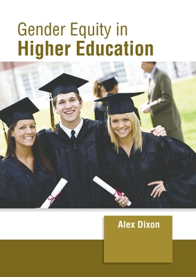 Gender Equity in Higher Education by Dixon, Alex