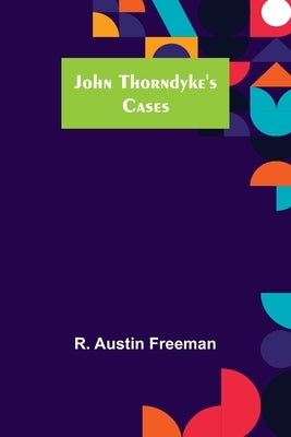 John Thorndyke's Cases by Austin Freeman, R.