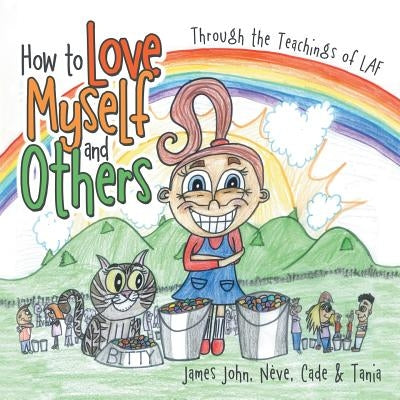 How to Love Myself and Others.: Through the Belief of LAF by James John, Nève Cade &. Tania