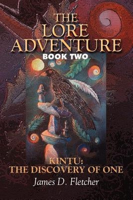 The Lore Adventure: Book Two: Kintu: The Discovery Of One by Fletcher, James D.