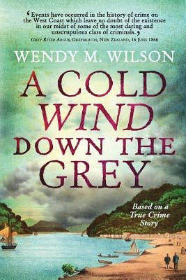 A Cold Wind Down the Grey: Based on a True Crime Story by Wilson, Wendy M.